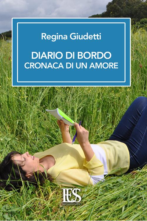 Diario di bordo. Cronaca di un amore - Regina Giudetti - copertina