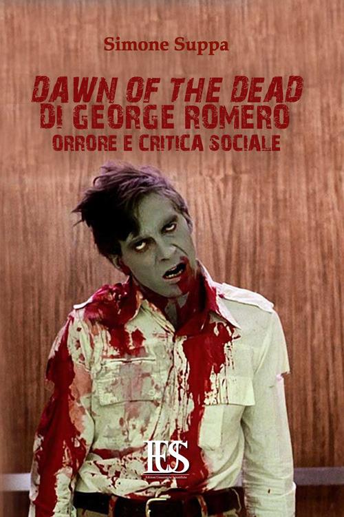 Dawn of the dead di George Romero. Orrore e critica sociale - Simone Suppa - copertina