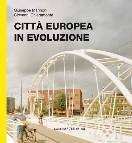 Città Europea in evoluzione - Giuseppe Marinoni,Giovanni Chiaramonte - copertina