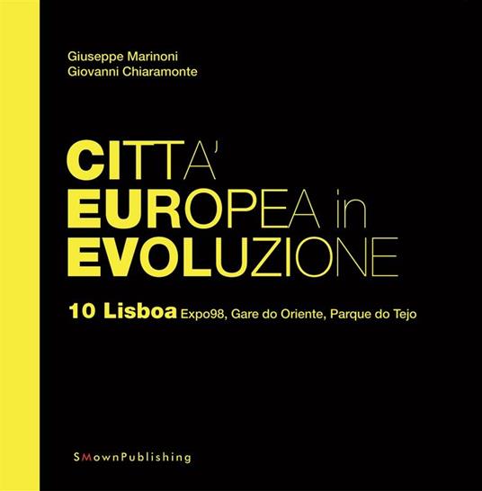 Lisboa Expo98, Gare do Oriente, Parque do Tejo. Città europea in evoluzione. Vol. 10 - Giovanni Chiaramonte,Giuseppe Marinoni - ebook