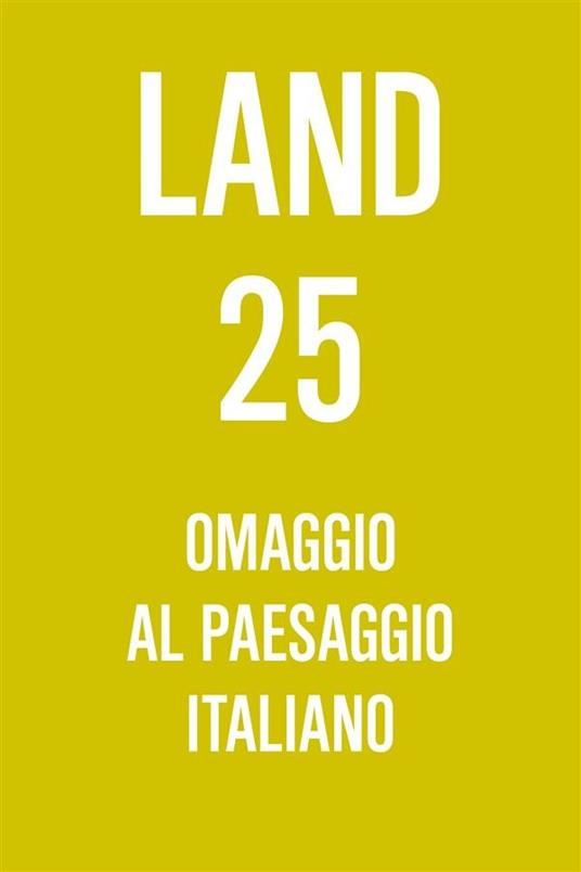 Land 25. Omaggio al paesaggio italiano - Andreas Kipar,Giovanni Sala - ebook