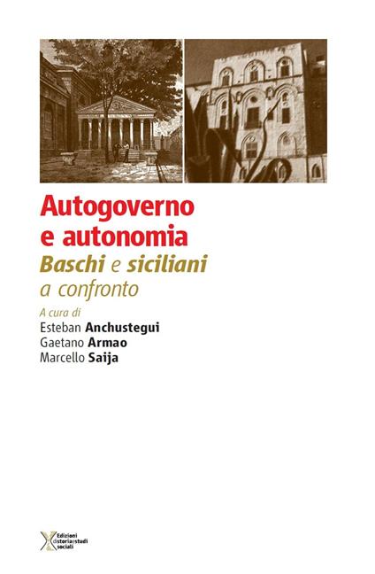 Autogoverno e autonomia. Baschi e siciliani a confronto - Esteban Anchustegui,Gaetano Armao,Marcello Saija - copertina