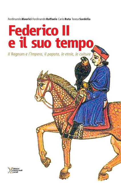 Federico II e il suo tempo. Il regnum e l'impero, il papato, le etnie, le culture - copertina