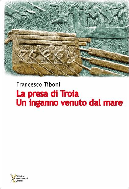 La presa di Troia. Un inganno venuto dal mare - Francesco Tiboni - copertina