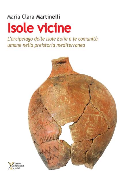 Isole vicine. L'arcipelago delle Isole Eolie e le comunità umane nella preistoria mediterranea - Maria Clara Martinelli - copertina