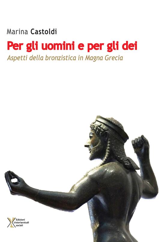 Per gli uomini e per gli dei. Aspetti della bronzistica in Magna Grecia - Marina Castoldi - copertina