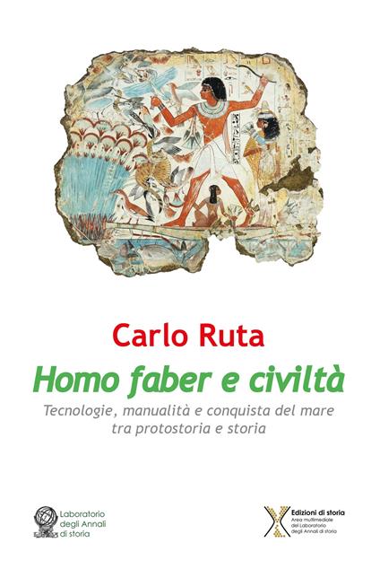 Homo faber e civiltà. Tecnologie, manualità e conquista del mare tra protostoria e storia - Carlo Ruta - copertina