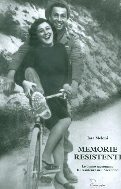 Memorie resistenti. Le donne raccontano la Resistenza nel Piacentino - Iara Meloni - copertina