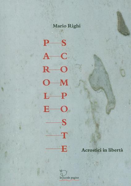 Parole scomposte. Acrostici in libertà - Mario Righi - copertina