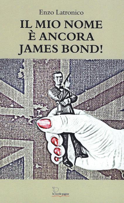 Il mio nome è ancora James Bond! - Enzo Latronico - copertina