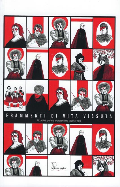 Frammenti di vita vissuta. ritratti di donne lodigiane tra '800 e '900. Ediz. illustrata - Anna Corsini,Fede Costa,Elisa Curti - copertina