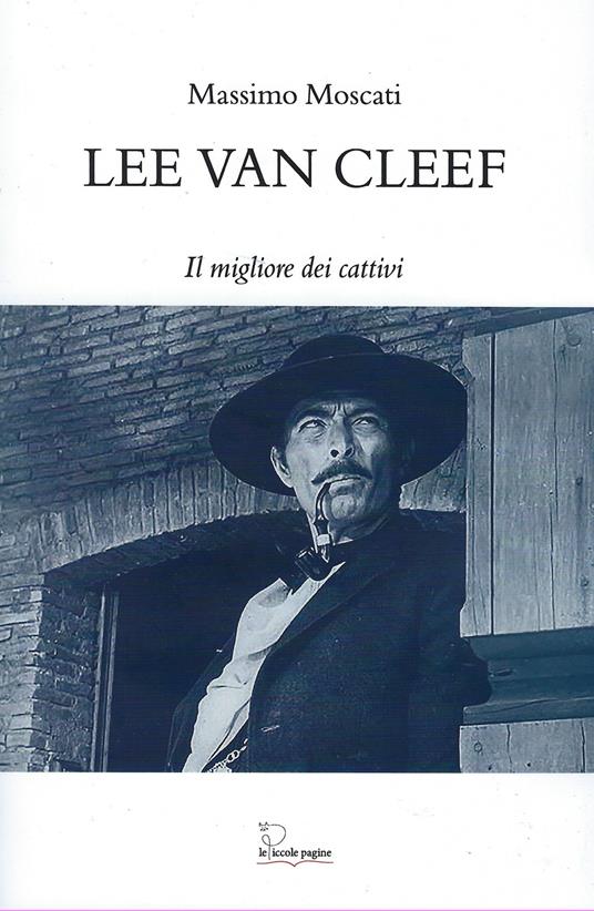 Lee Van Cleef. Il migliore dei cattivi - Massimo Moscati - copertina
