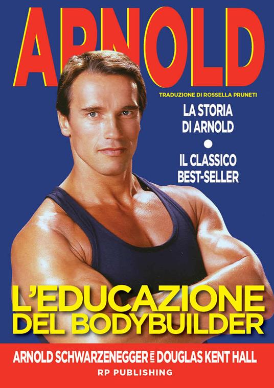 L'educazione del bodybuilder. La storia di Arnold - Arnold Schwarzenegger,Douglas Kent Hall - copertina