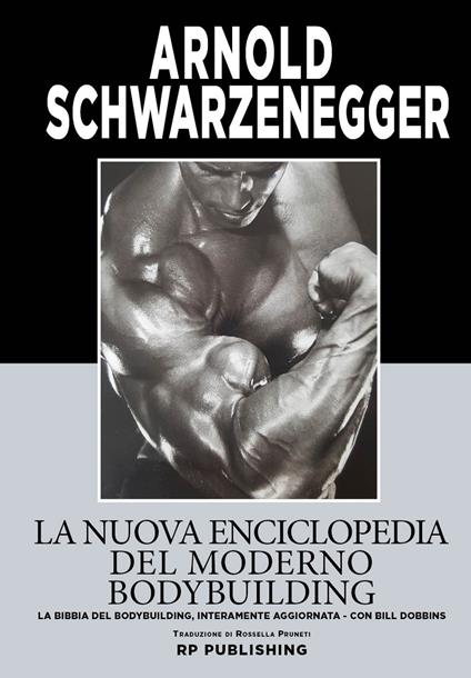 La nuova enciclopedia del moderno bodybuilding. La bibbia del bodybuilding, interamente aggiornata - Arnold Schwarzenegger,Bill Dobbins - copertina
