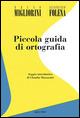 Piccola guida di ortografia - Bruno Migliorini,Gianfranco Folena - copertina