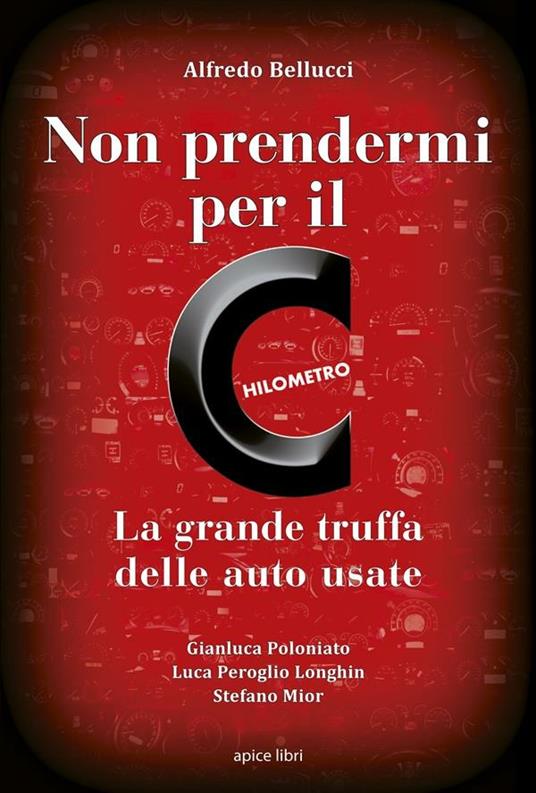 Non prendermi per il chilometro. La grande truffa delle auto usate - Alfredo Bellucci - ebook