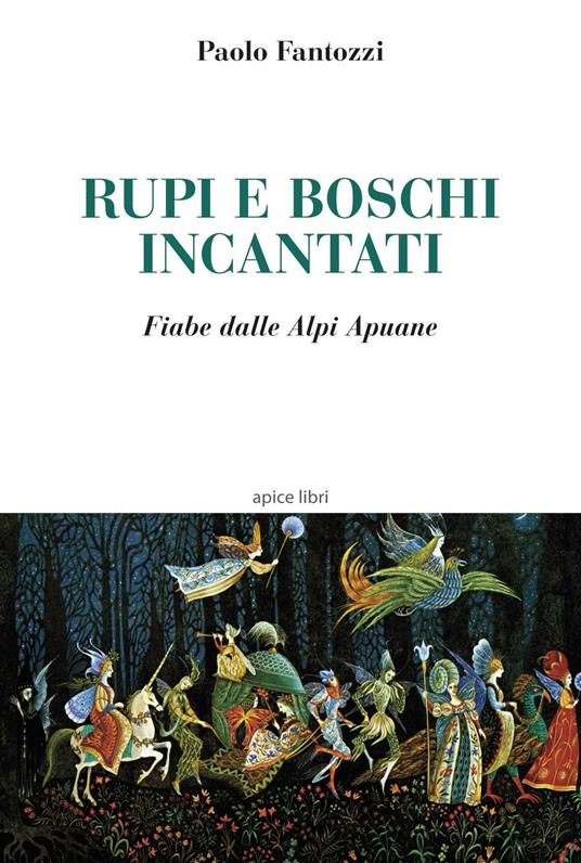 Rupi e boschi incantati. Fiabe dalle Alpi Apuane - Paolo Fantozzi - copertina