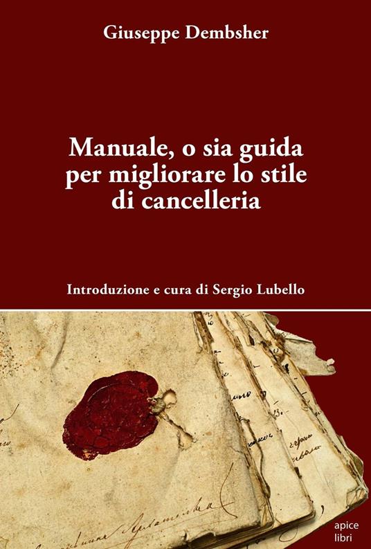 Manuale, o sia guida per migliorare lo stile di cancelleria - Giuseppe Dembsher - copertina