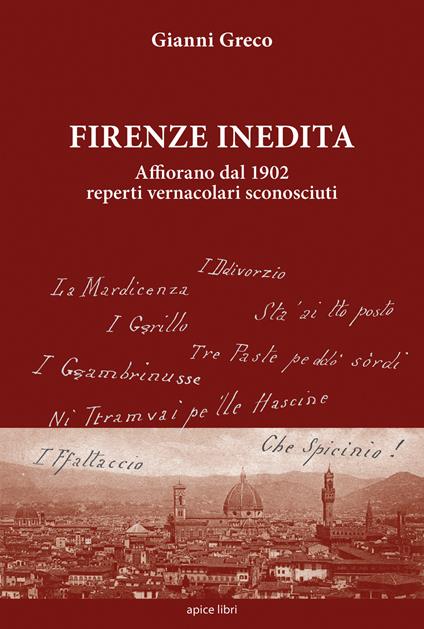 Firenze inedita. Affiorano dal 1902 reperti vernacolari sconosciuti - Gianni Greco - copertina