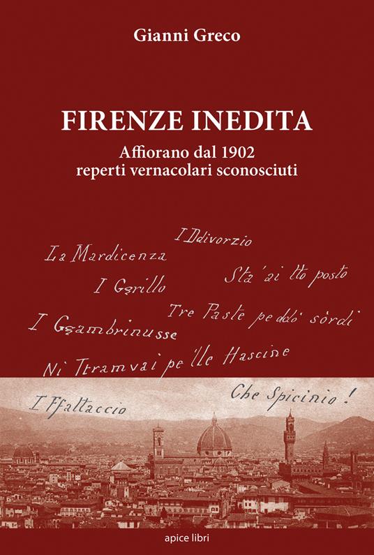 Firenze inedita. Affiorano dal 1902 reperti vernacolari sconosciuti - Gianni Greco - copertina