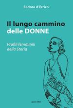 Il lungo cammino delle donne. Profili femminili della storia