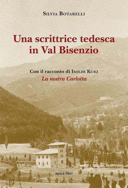 Una scrittrice tedesca in Val Bisenzio. Con il racconto di Isolde Kurz «La nostra Carlotta» - Silvia Botarelli - copertina