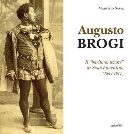 Augusto Brogi. Il «baritono tenore» di Sesto Fiorentino (1847-1917) - Maurizio Sessa - copertina