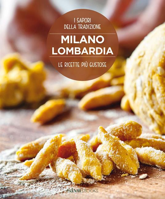 Milano Lombardia. Le ricette più gustose. I sapori della tradizione - Russo William Dello,Massimo Ripani - copertina