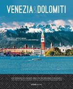 Venezia & Dolomiti. Due patrimoni dell'Umanità Unesco in una panoramica mozzafiato-Two Unesco world heritage sites in a breathtaking panoramic view