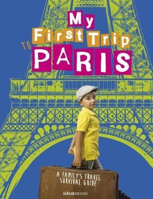 My First trip to Paris. A family's travel survival guide - Sara Degonia,Giovanni Simeone - copertina