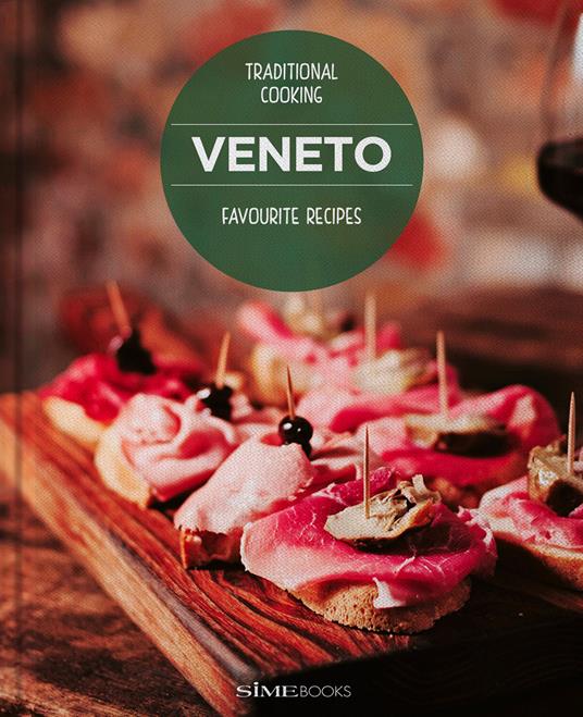 Veneto. Favourite recipes. Traditional Cooking - Luciana Sampogna,Franco Cogoli - copertina