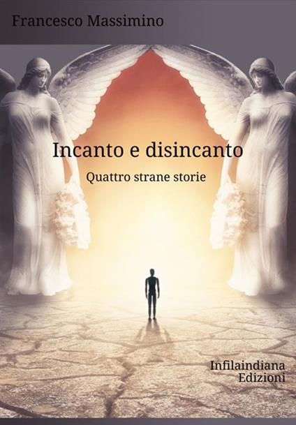 Incanto e disincanto. Quattro strane storie - Francesco Massimino - copertina