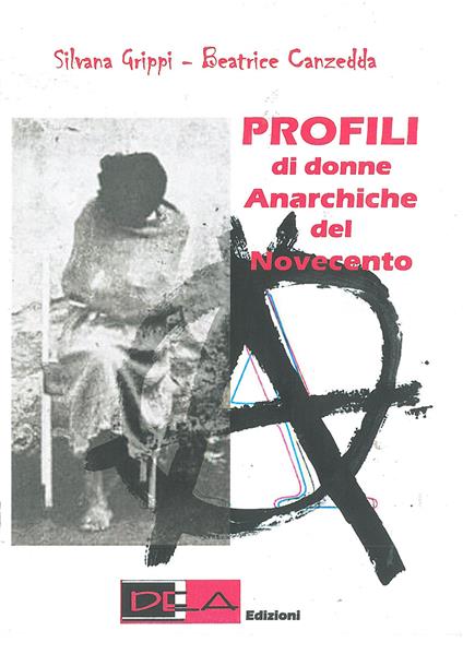 Profili di donne anarchiche del Novecento - Silvana Grippi,Beatrice Canzedda - copertina