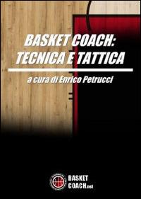 Basket coach. Tecnica e tattica - Enrico Petrucci - copertina