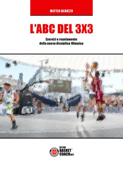 L' ABC del 3X3. Esercizi e regolamento della nuova disciplina Olimpica. Ediz. illustrata - Matteo Baruzzo - copertina