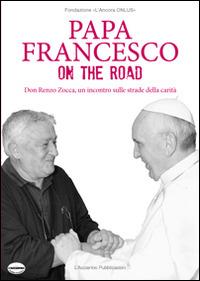 Papa Francesco on the road. Don Renzo Zocca, un incontro sulle strade della carità - copertina