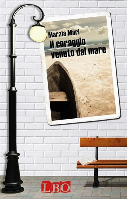 Il coraggio venuto dal mare - Marzia Mari - ebook