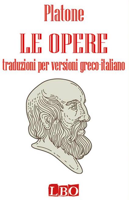 Le opere. Traduzioni per versioni greco-italiano - Platone - ebook