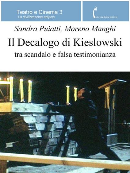 Il decalogo di Kieslowski tra scandalo e falsa testimonianza - Moreno Manghi,Sandra Puiatti - ebook