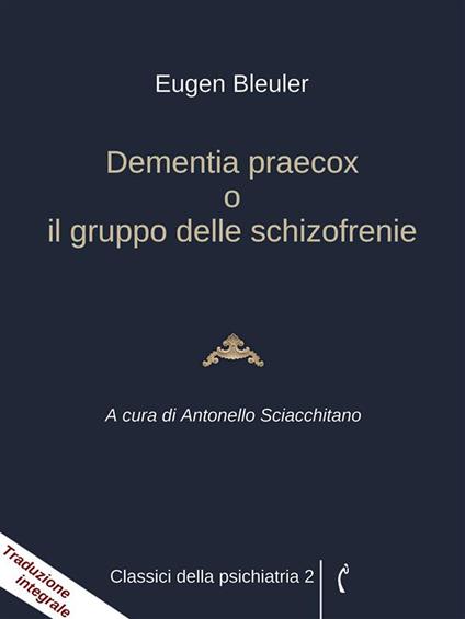 Dementia praecox o Il gruppo delle schizofrenie - Eugen Bleuler,Antonello Sciacchitano - ebook