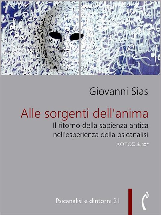 Alle sorgenti dell'anima. Il ritorno della sapienza antica nell'esperienza della psicanalisi - Giovanni Sias - ebook