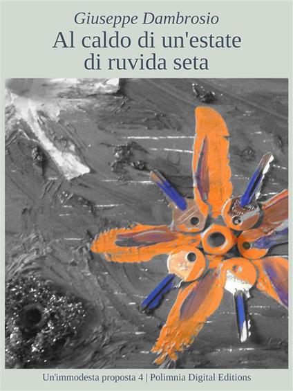 Al caldo di un'estate di ruvida seta - Giuseppe Dambrosio - ebook