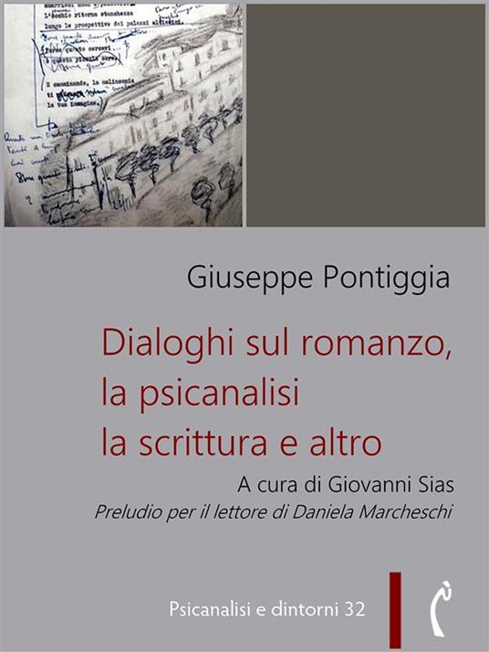 Dialoghi sul romanzo, la psicanalisi, la scrittura e altro - Giuseppe Pontiggia,Giovanni Sias - ebook