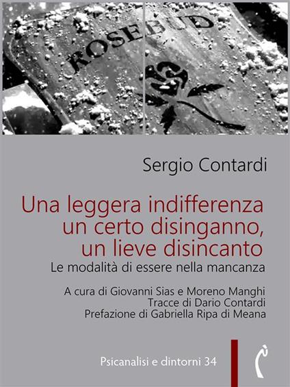 Una leggera indifferenza, un certo disinganno, un lieve disincanto. Le modalità di essere nella mancanza - Sergio Contardi,Moreno Manghi,Giovanni Sias - ebook