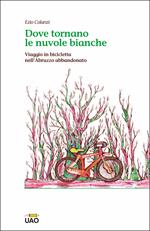 Dove tornano le nuvole bianche. Viaggio in bicicletta nell'Abruzzo abbandonato