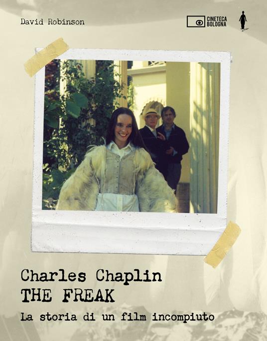 Charles Chaplin. The freak. La storia di un film incompiuto. Ediz. illustrata - David Robinson - copertina