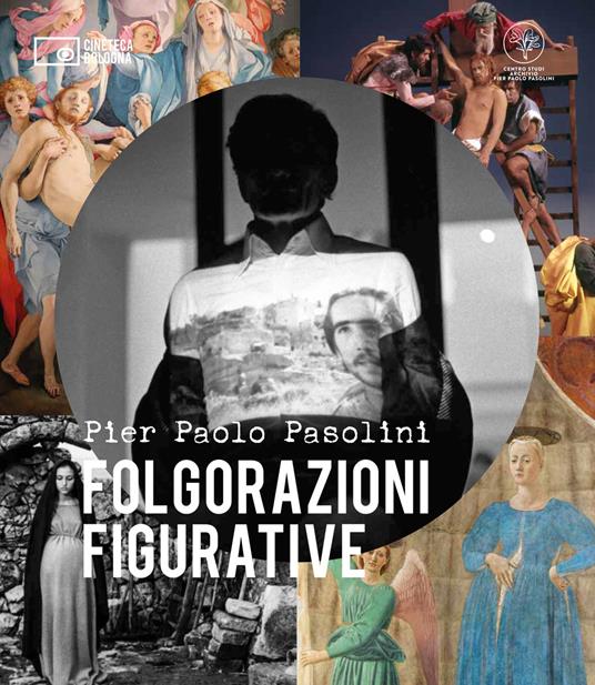 Pier Paolo Pasolini. Folgorazioni figurative. Catalogo della mostra (Bologna, 1 marzo-16 ottobre). Ediz. a colori - copertina