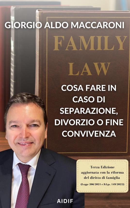 Cosa fare in caso di separazione, divorzio o fine convivenza. Alcune riflessioni alla luce della nuova normativa - Giorgio Aldo Maccaroni - copertina