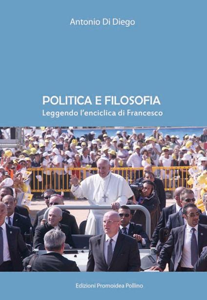 Politica e filosofia. Leggendo l'enciclica di Francesco - Antonio Di Diego - copertina