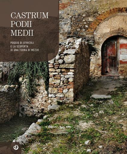 Castrum Podii Medii. Poggio di Otricoli e la scoperta di una terra di mezzo - Francesco Santaniello - copertina